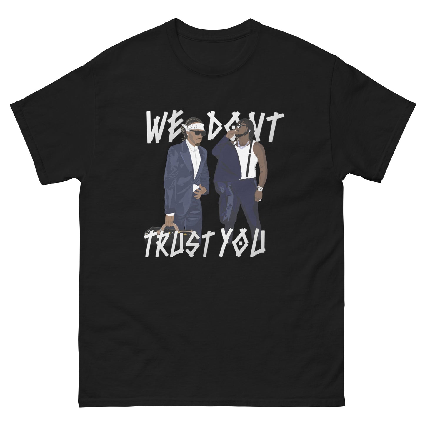 We Dont Trust You T-Shirt